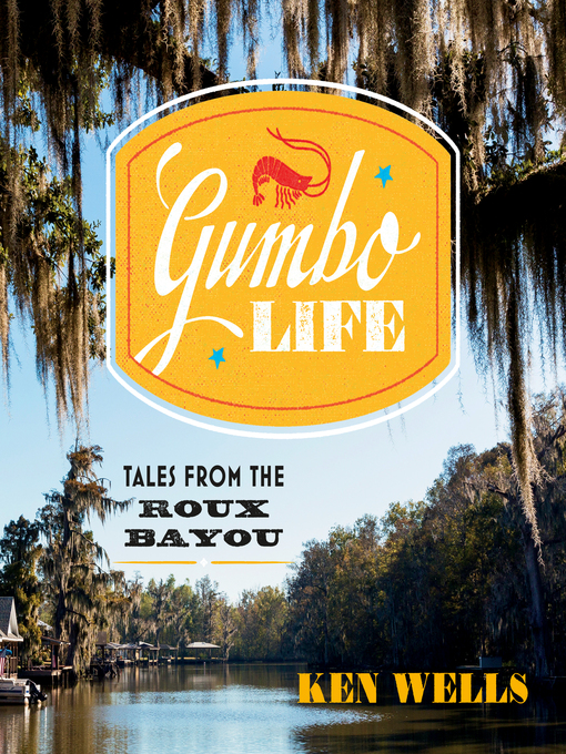 Title details for Gumbo Life by Ken Wells - Wait list